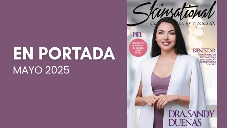 La ciencia de verse bien y sentirse plena: la visión transformadora de la Dra. Sandy Dueñas